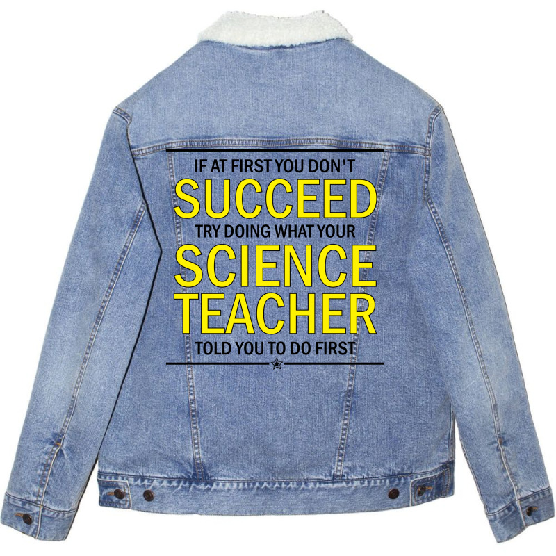 If At First You Don't Succeed Try Doing What Your Science Teacher Told You To Do First Unisex Sherpa-lined Denim Jacket | Artistshot