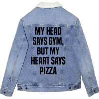 My Head Says Gym But My Heart Says Pizza Unisex Sherpa-lined Denim Jacket | Artistshot