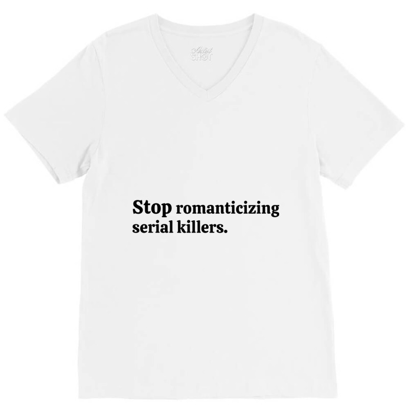 Stop Romanticizing Serial Killers V-Neck Tee by PAULAWRENCE | Artistshot