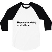 Stop Romanticizing Serial Killers 3/4 Sleeve Shirt | Artistshot