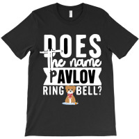 Does The Name Pavlov Mean Anything To You T-shirt | Artistshot