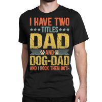 Dog Lover Dad Puppy Father Quote Fathers Day Saying Classic T-shirt | Artistshot