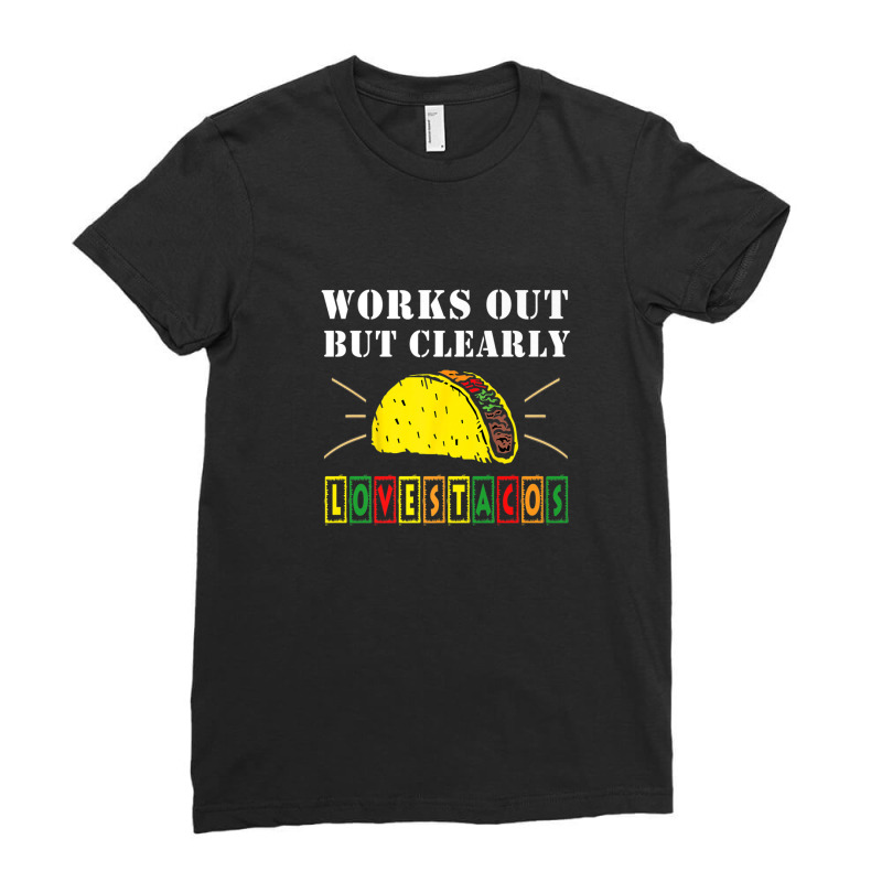 Works Out But Clearly Loves Tacos Funny Gym Workout Ladies Fitted T-Shirt by kodbaduvisx | Artistshot