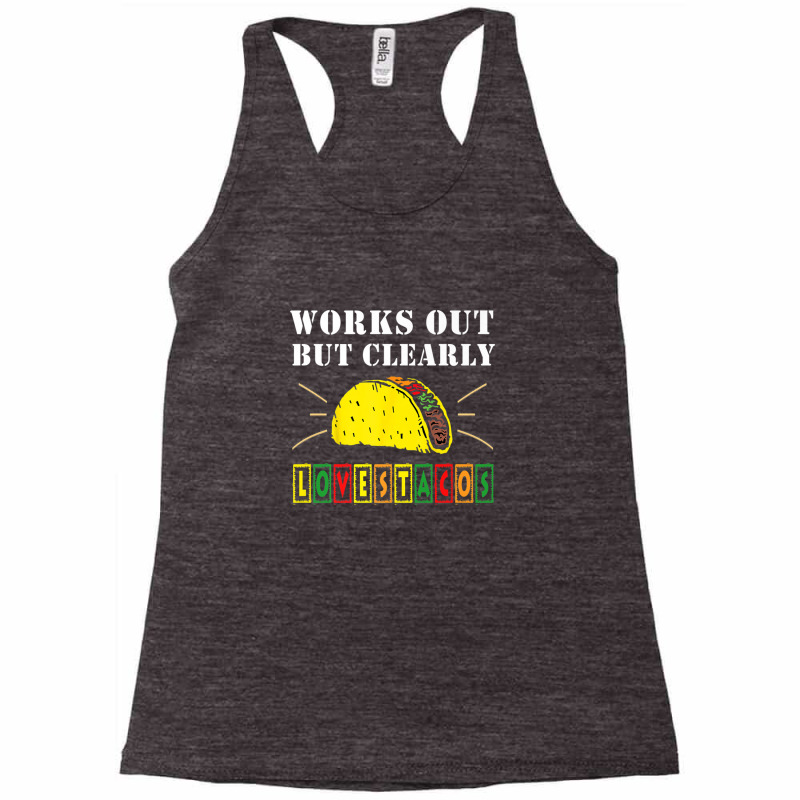 Works Out But Clearly Loves Tacos Funny Gym Workout Racerback Tank by kodbaduvisx | Artistshot