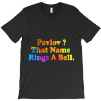 Pavlov That Name Rings A Bell T-shirt | Artistshot