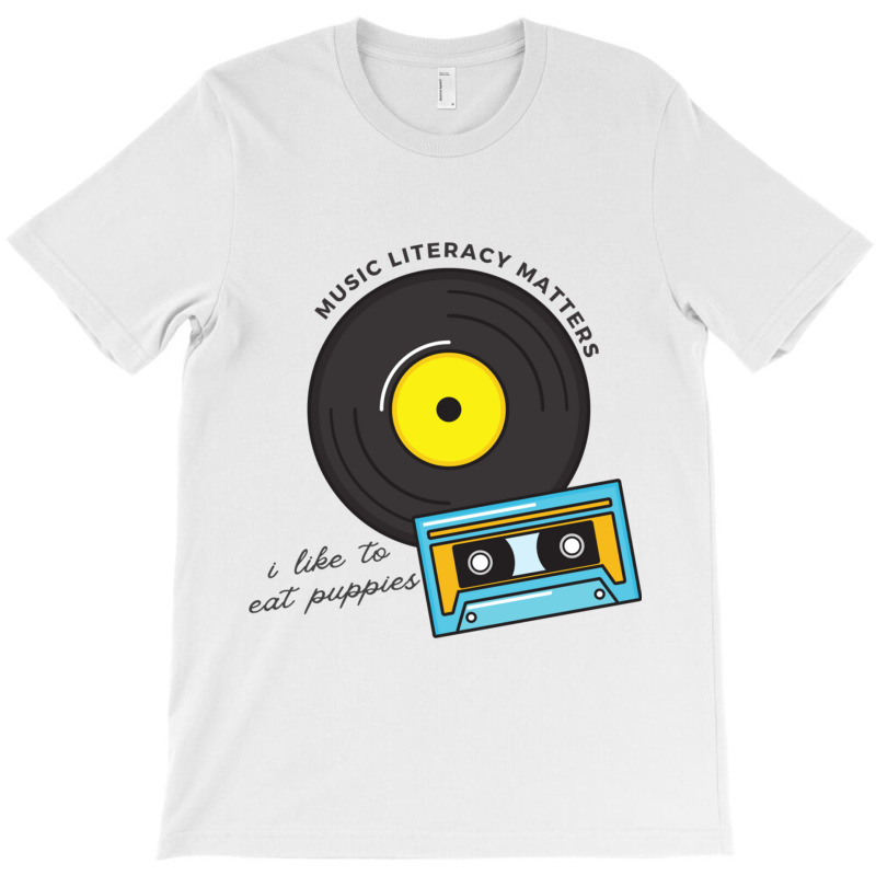 Yeah Music Literacy Matters I Like To Eat Some Puppies T-shirt | Artistshot