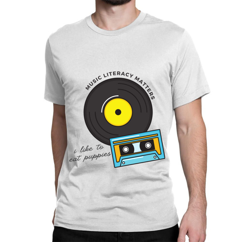 Yeah Music Literacy Matters I Like To Eat Some Puppies Classic T-shirt | Artistshot