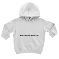 Petition To Kiss You T Shirt Toddler Hoodie | Artistshot