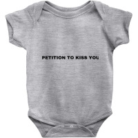 Petition To Kiss You T Shirt Baby Bodysuit | Artistshot