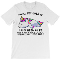 I Just Need To Be Dramatic Lazy Unicorn T-shirt | Artistshot