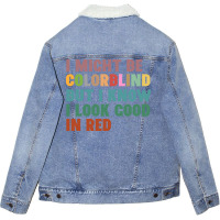 I Might Be Colorblind But I Know I Look Good In Red Unisex Sherpa-lined Denim Jacket | Artistshot