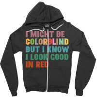 I Might Be Colorblind But I Know I Look Good In Red Zipper Hoodie | Artistshot