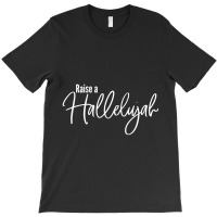 Raise A Hallelujah Religious Praise God Christian Worship T-shirt | Artistshot