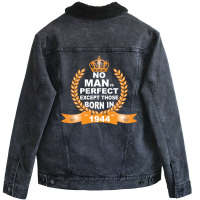 No Man Is Perfect Except Those Born In 1944 Unisex Sherpa-lined Denim Jacket | Artistshot