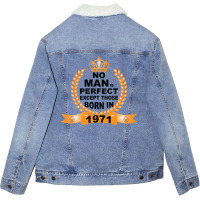 No Man Is Perfect Except Those Born In 1971 Unisex Sherpa-lined Denim Jacket | Artistshot