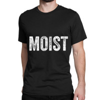 Moist Random Awkward Funny Word Moisture Humor Gift Classic T-shirt | Artistshot