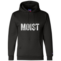 Moist Random Awkward Funny Word Moisture Humor Gift Champion Hoodie | Artistshot