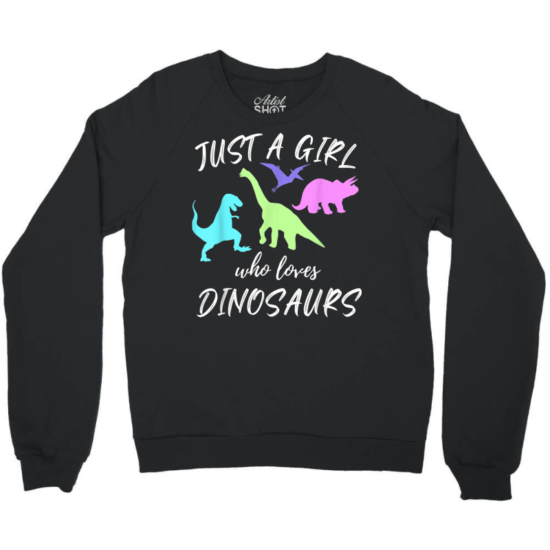 Just A Girl Who Loves Dinosaurs Dinosaur Theme T Shirt Crewneck Sweatshirt | Artistshot