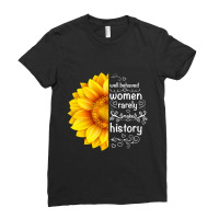 Well Behaved Women Rarely Make History Sunflower Ladies Fitted T-shirt | Artistshot