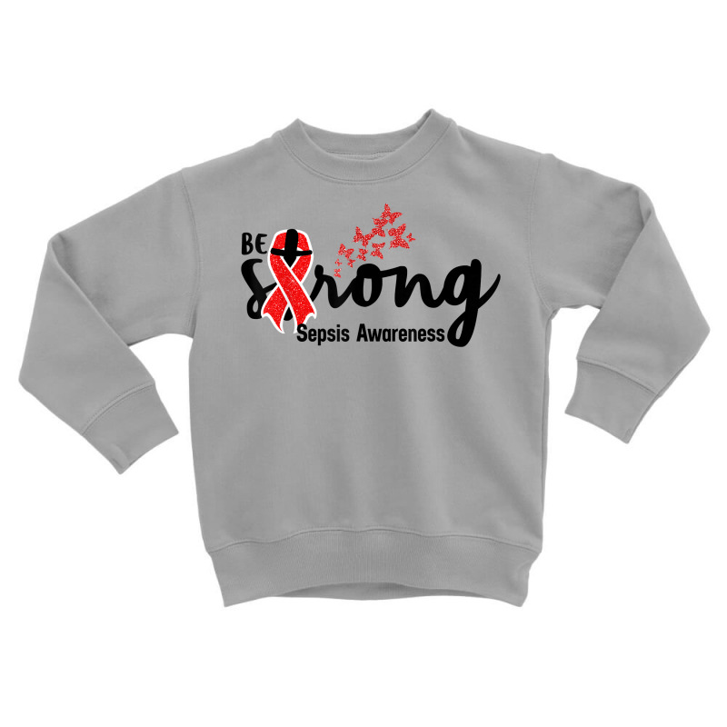 Be Strong Sepsis Warrior Sepsis Awareness Red Ribbon Apparel T Shirt Toddler Sweatshirt | Artistshot