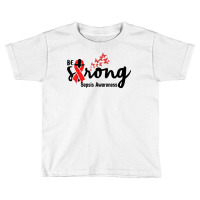 Be Strong Sepsis Warrior Sepsis Awareness Red Ribbon Apparel T Shirt Toddler T-shirt | Artistshot