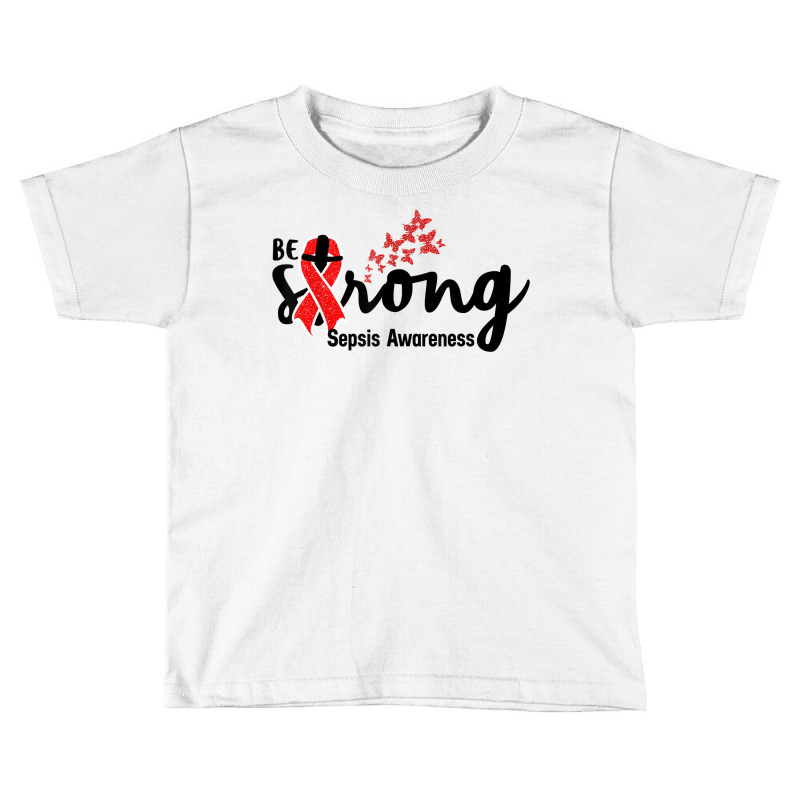 Be Strong Sepsis Warrior Sepsis Awareness Red Ribbon Apparel T Shirt Toddler T-shirt | Artistshot