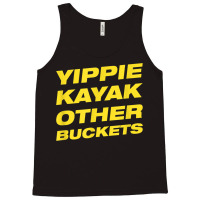 Yippie Kayak Other Buckets Tank Top | Artistshot