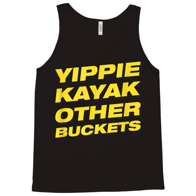 Yippie Kayak Other Buckets Tank Top | Artistshot