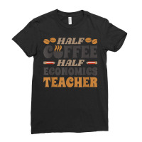 Half Coffee Half Economics Teacher Coffee T Shirt Ladies Fitted T-shirt | Artistshot