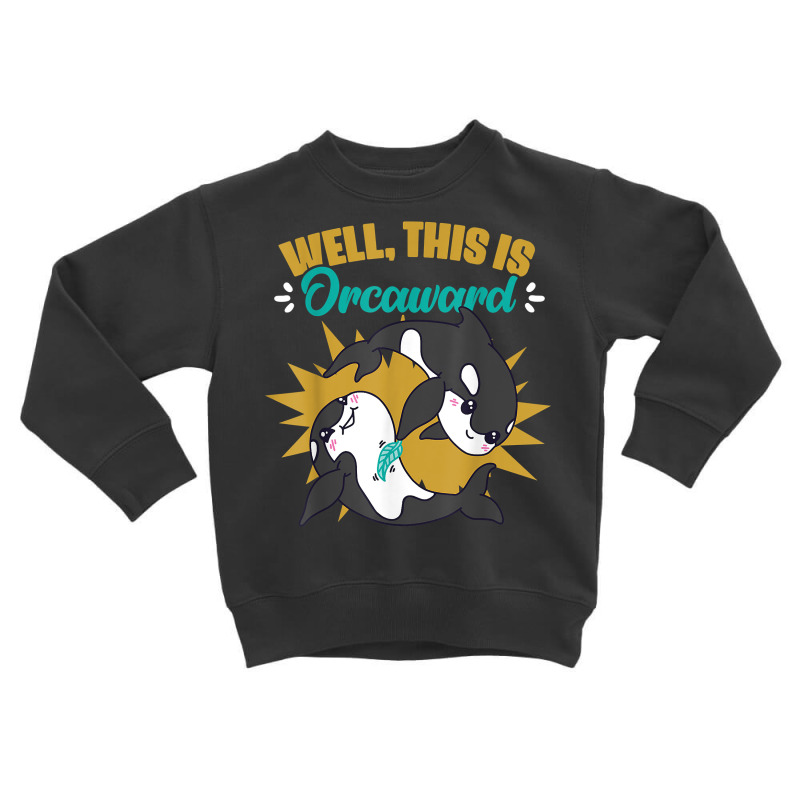 Funny Killer Whale Orca Sea Life Animal Marine Biologist T Shirt Toddler Sweatshirt | Artistshot