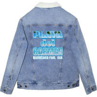 Playa Del Carmen Quintana Roo Mexico Travel Unisex Sherpa-lined Denim Jacket | Artistshot