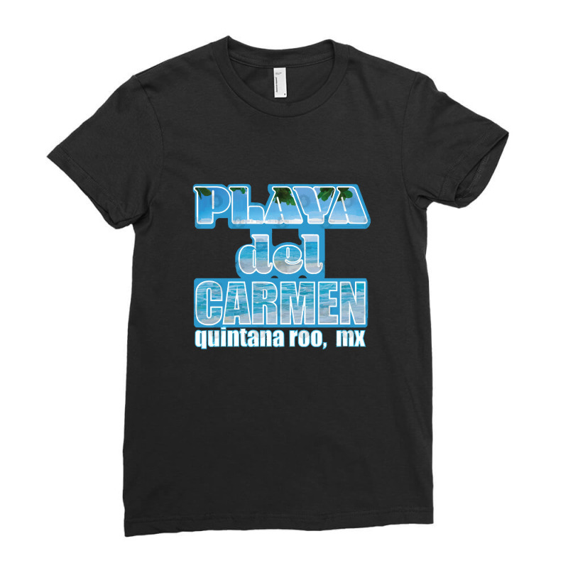 Playa Del Carmen Quintana Roo Mexico Travel Ladies Fitted T-Shirt by EdieTiffany | Artistshot