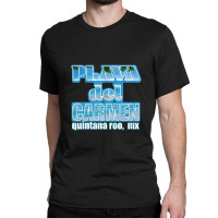 Playa Del Carmen Quintana Roo Mexico Travel Classic T-shirt | Artistshot