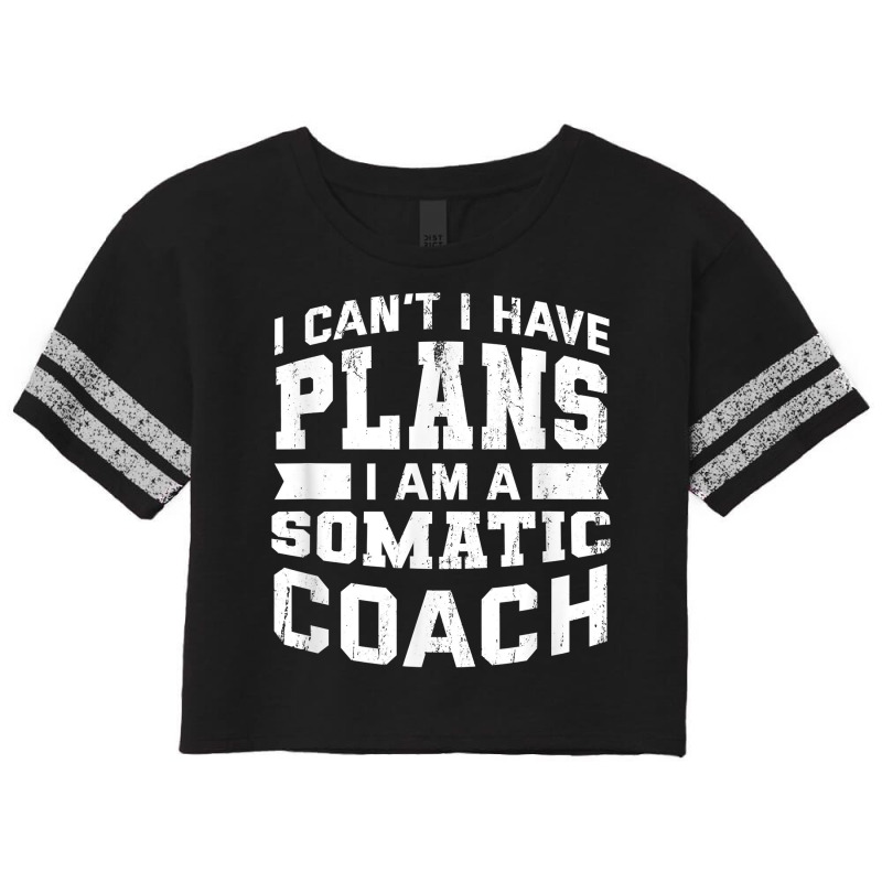 I Can't I Have Plans Funny Somatic Coach Humor Psychotherapy T Shirt Scorecard Crop Tee by sharitamow87 | Artistshot