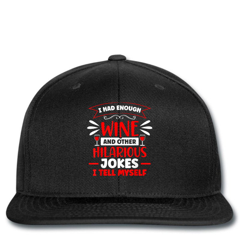 I Had Enough Wine Drinker Lover Winemaker Connoisseur T Shirt Printed Hat | Artistshot