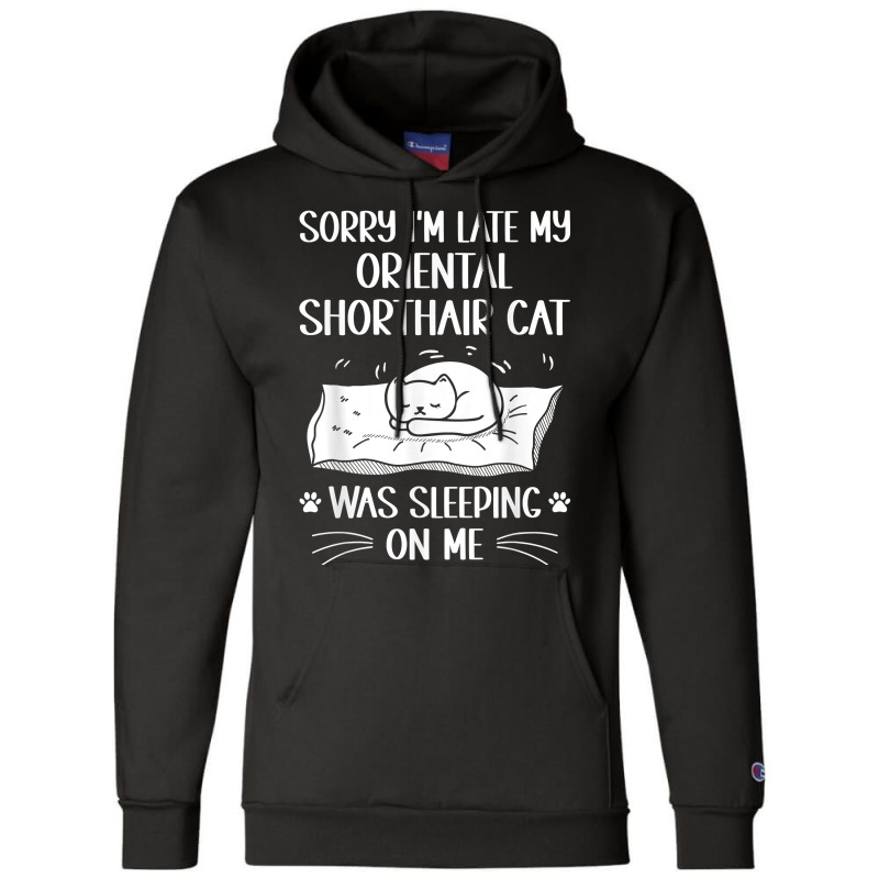 I'm Late My Oriental Shorthair Cat Was Sleeping On Me Funny T Shirt Champion Hoodie | Artistshot