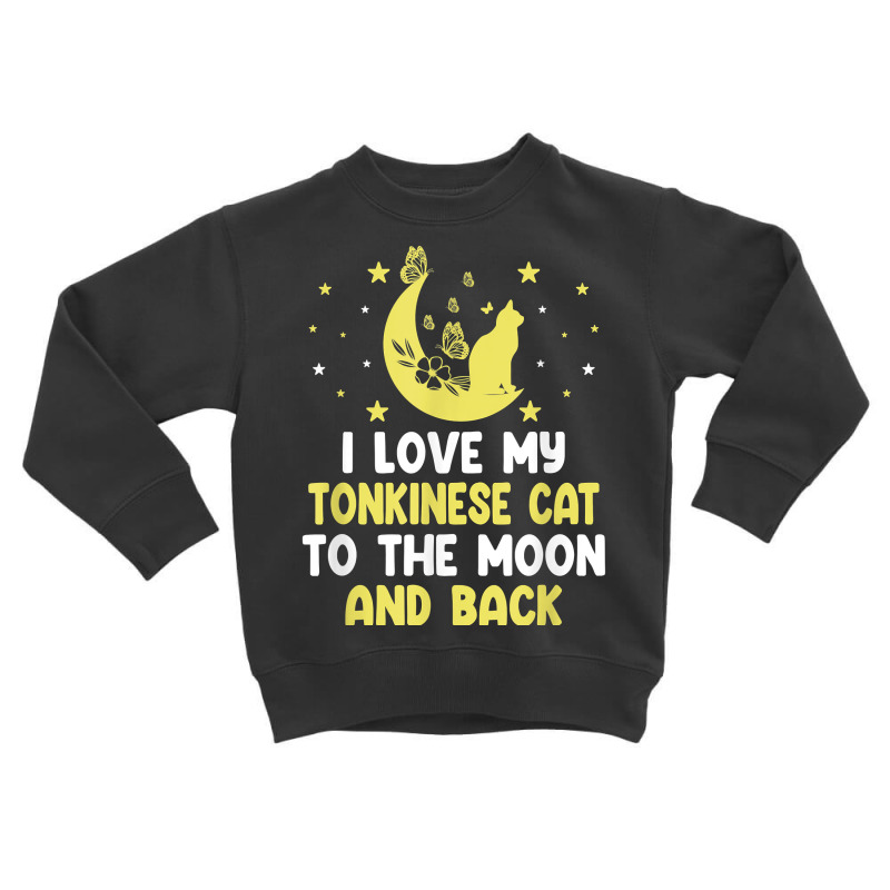 I Love My Tonkinese Cat To Moon Cat Lover Funny Kitten T Shirt Toddler Sweatshirt | Artistshot