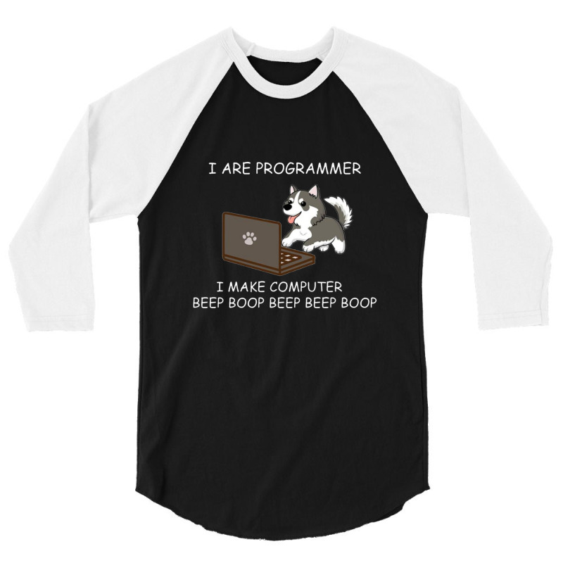 Husky - I Are Programmer I Make Computer Beep Boop T Shirt 3/4 Sleeve Shirt | Artistshot