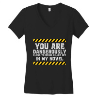 Dangerously Close - Writing Shirt Novel Writer Novelist Women's V-neck T-shirt | Artistshot