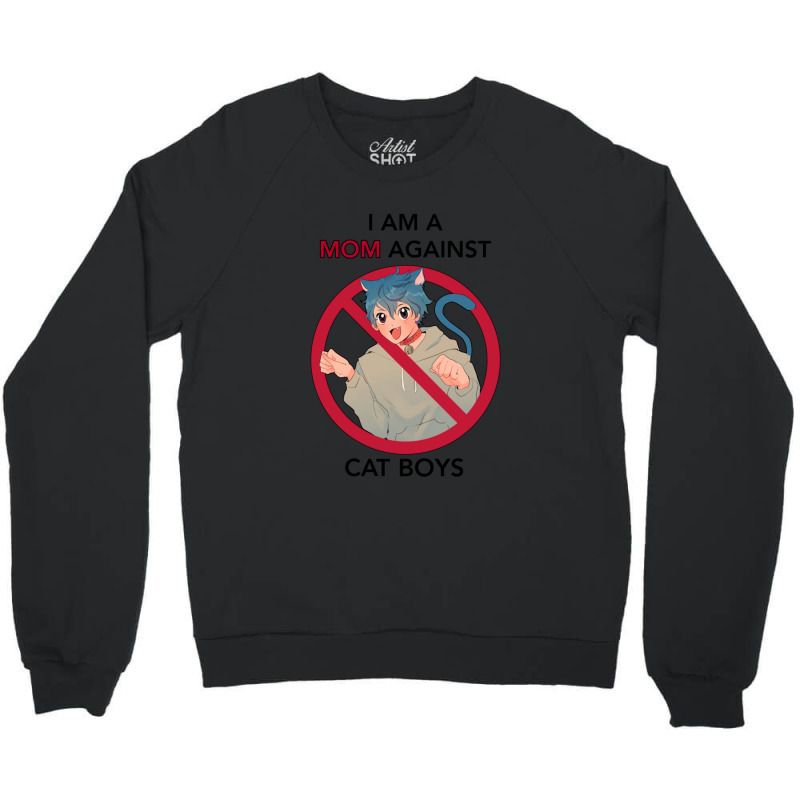 I Am A Mom Against Cat Boys Crewneck Sweatshirt | Artistshot