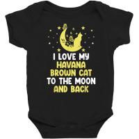 I Love My Havana Brown Cat To Moon Cat Lover Funny T Shirt Baby Bodysuit | Artistshot