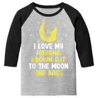 I Love My Havana Brown Cat To Moon Cat Lover Funny T Shirt Youth 3/4 Sleeve | Artistshot