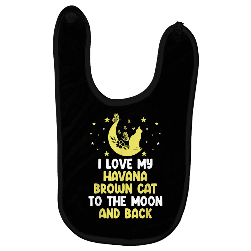 I Love My Havana Brown Cat To Moon Cat Lover Funny T Shirt Baby Bibs | Artistshot