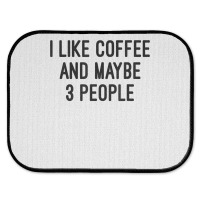 I Like Coffee And Maybe 3 People Rear Car Mat | Artistshot