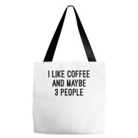 I Like Coffee And Maybe 3 People Tote Bags | Artistshot