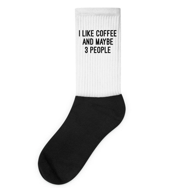 I Like Coffee And Maybe 3 People Socks | Artistshot