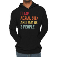 I Like Aerial Silk Maybe 3 People Aerial Silk Lovers Gift Lightweight Hoodie | Artistshot