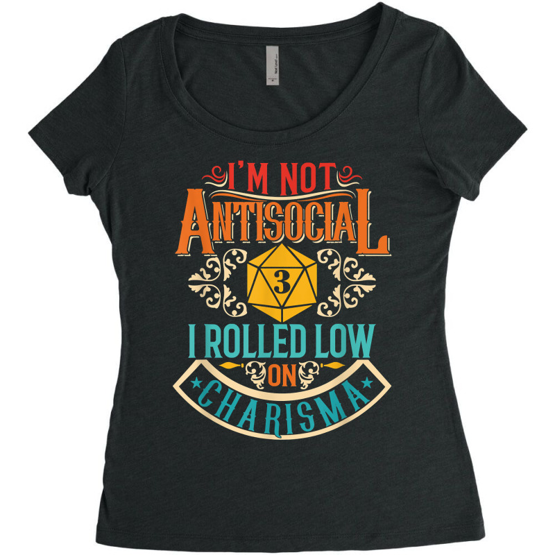 I'm Not Antisocial I Rolled Low On Charisma   Rpg T Shirt Women's Triblend Scoop T-shirt by mosesswabyhi | Artistshot