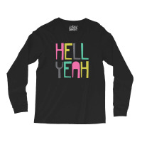 Hell Yeah Long Sleeve Shirts | Artistshot