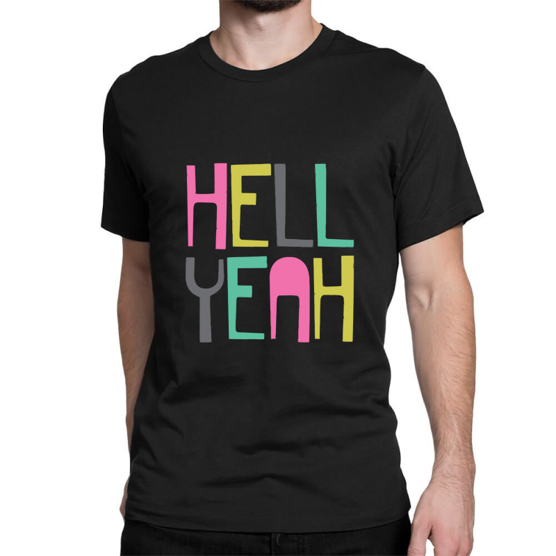 Hell Yeah Classic T-shirt by EdieGretchen | Artistshot